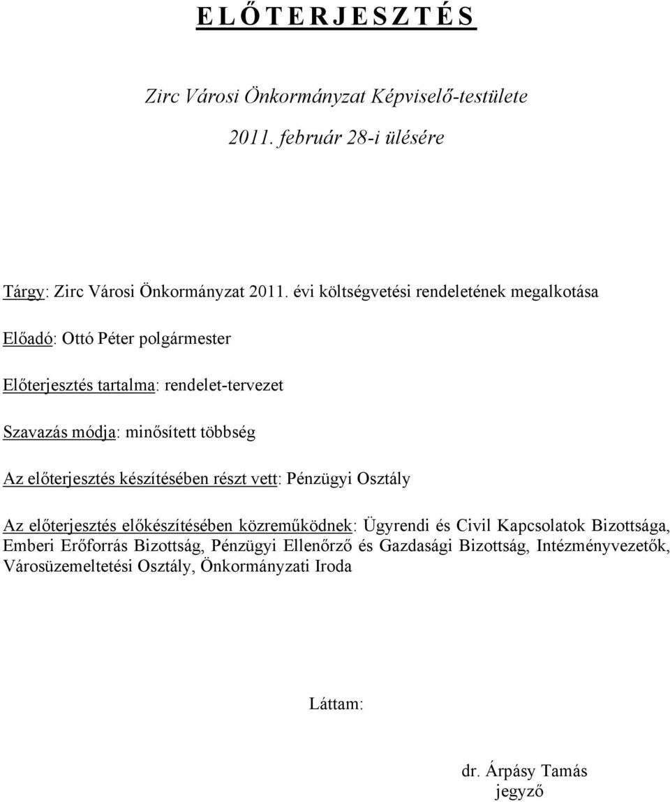 többség Az előterjesztés készítésében részt vett: Pénzügyi Osztály Az előterjesztés előkészítésében közreműködnek: Ügyrendi és Civil Kapcsolatok