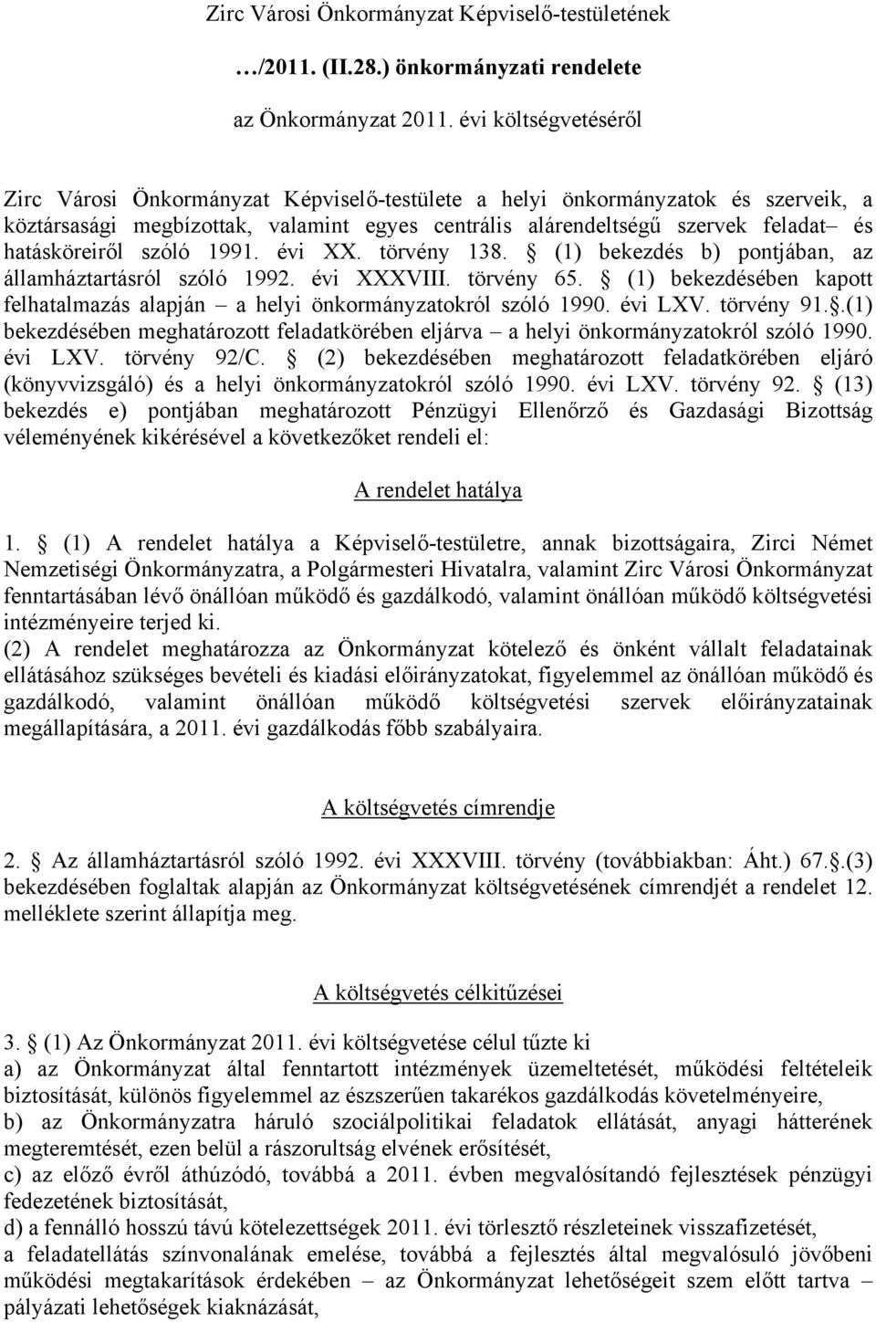 hatásköreiről szóló 1991. évi XX. törvény 138. (1) bekezdés b) pontjában, az államháztartásról szóló 1992. évi XXXVIII. törvény 65.