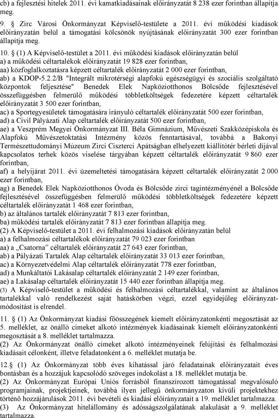 évi működési kiadások előirányzatán belül a) a működési céltartalékok előirányzatát 19 828 ezer forintban, aa) közfoglalkoztatásra képzett céltartalék előirányzatát 2 000 ezer forintban, ab) a KDOP-5.