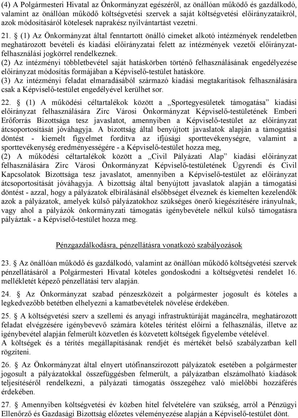 (1) Az Önkormányzat által fenntartott önálló címeket alkotó intézmények rendeletben meghatározott bevételi és kiadási előirányzatai felett az intézmények vezetői előirányzatfelhasználási jogkörrel