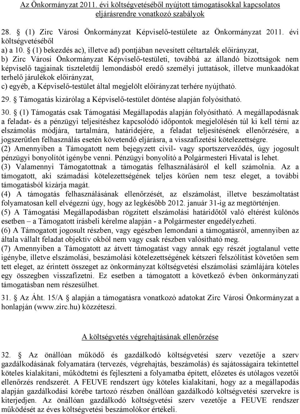 (1) bekezdés ac), illetve ad) pontjában nevesített céltartalék előirányzat, b) Zirc Városi Önkormányzat Képviselő-testületi, továbbá az állandó bizottságok nem képviselő tagjainak tiszteletdíj