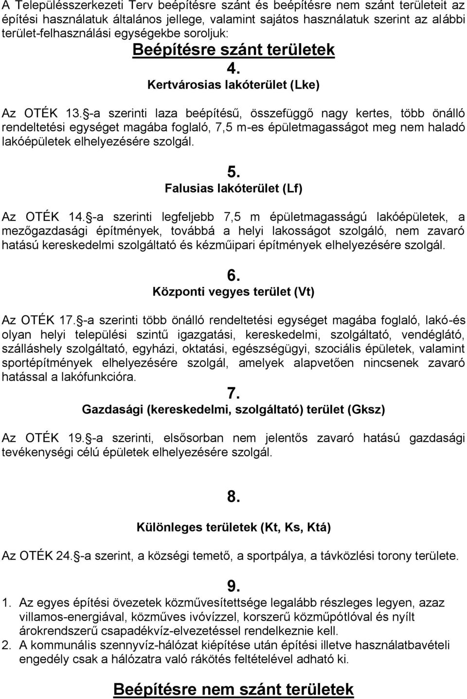 -a szerinti laza beépítésű, összefüggő nagy kertes, több önálló rendeltetési egységet magába foglaló, 7,5 m-es épületmagasságot meg nem haladó lakóépületek elhelyezésére szolgál. 5.