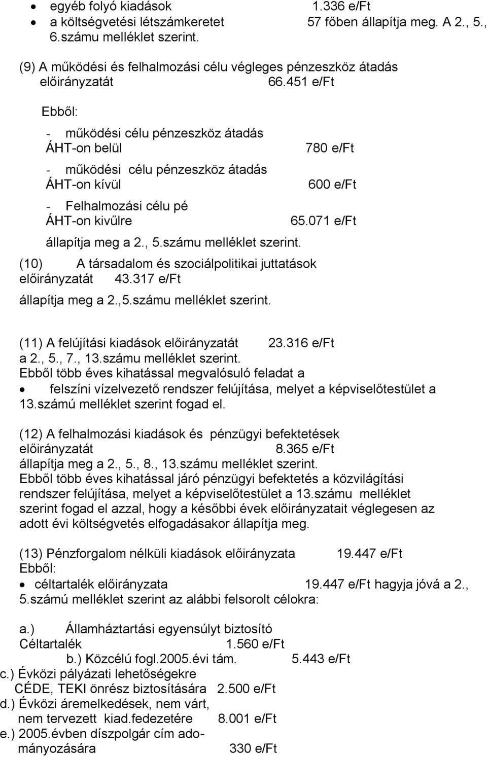 451 e/ft Ebből: - működési célu pénzeszköz átadás ÁHT-on belül - működési célu pénzeszköz átadás ÁHT-on kívül - Felhalmozási célu pé ÁHT-on kivűlre állapítja meg a 2., 5.számu melléklet szerint.