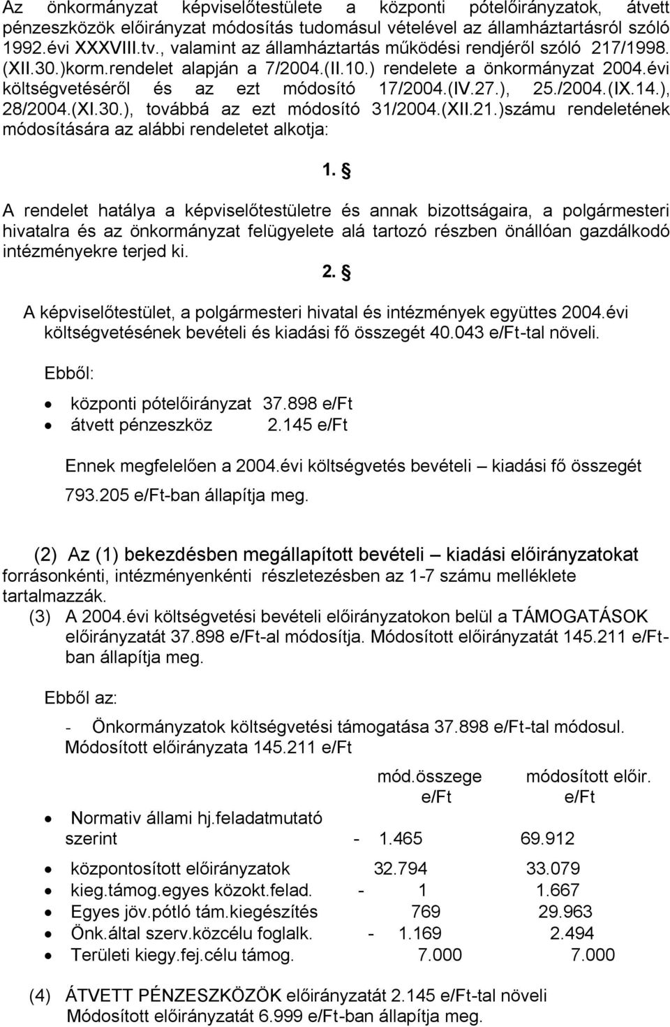 (XII.21.)számu rendeletének módosítására az alábbi rendeletet alkotja: 1.