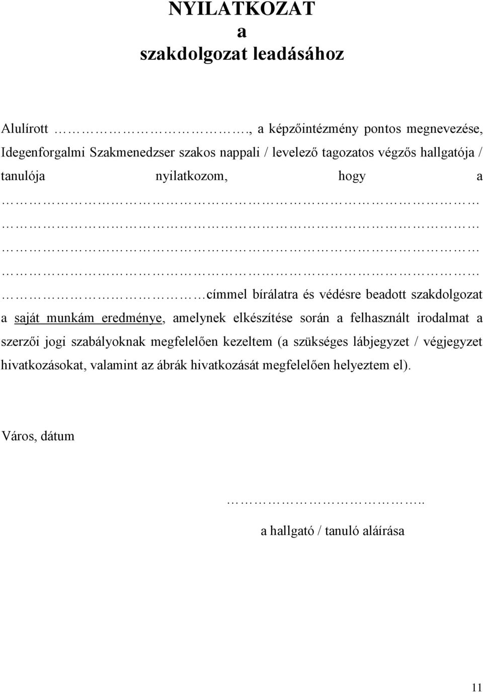 nyilatkozom, hogy a címmel bírálatra és védésre beadott szakdolgozat a saját munkám eredménye, amelynek elkészítése során a