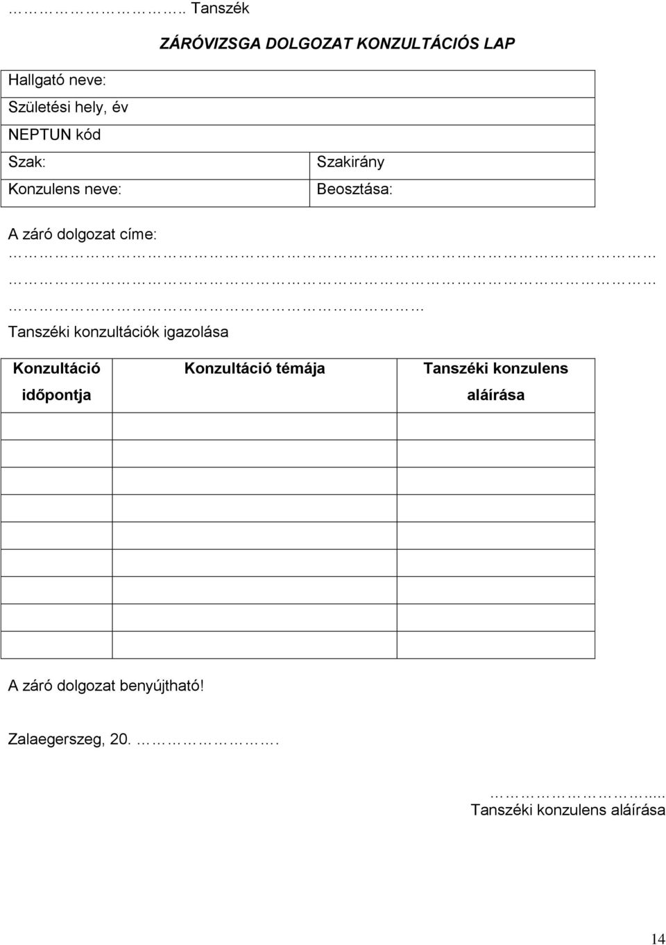 konzultációk igazolása Konzultáció időpontja Konzultáció témája Tanszéki konzulens