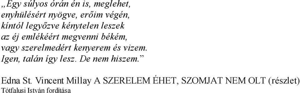 szerelmedért kenyerem és vizem. Igen, talán így lesz. De nem hiszem.