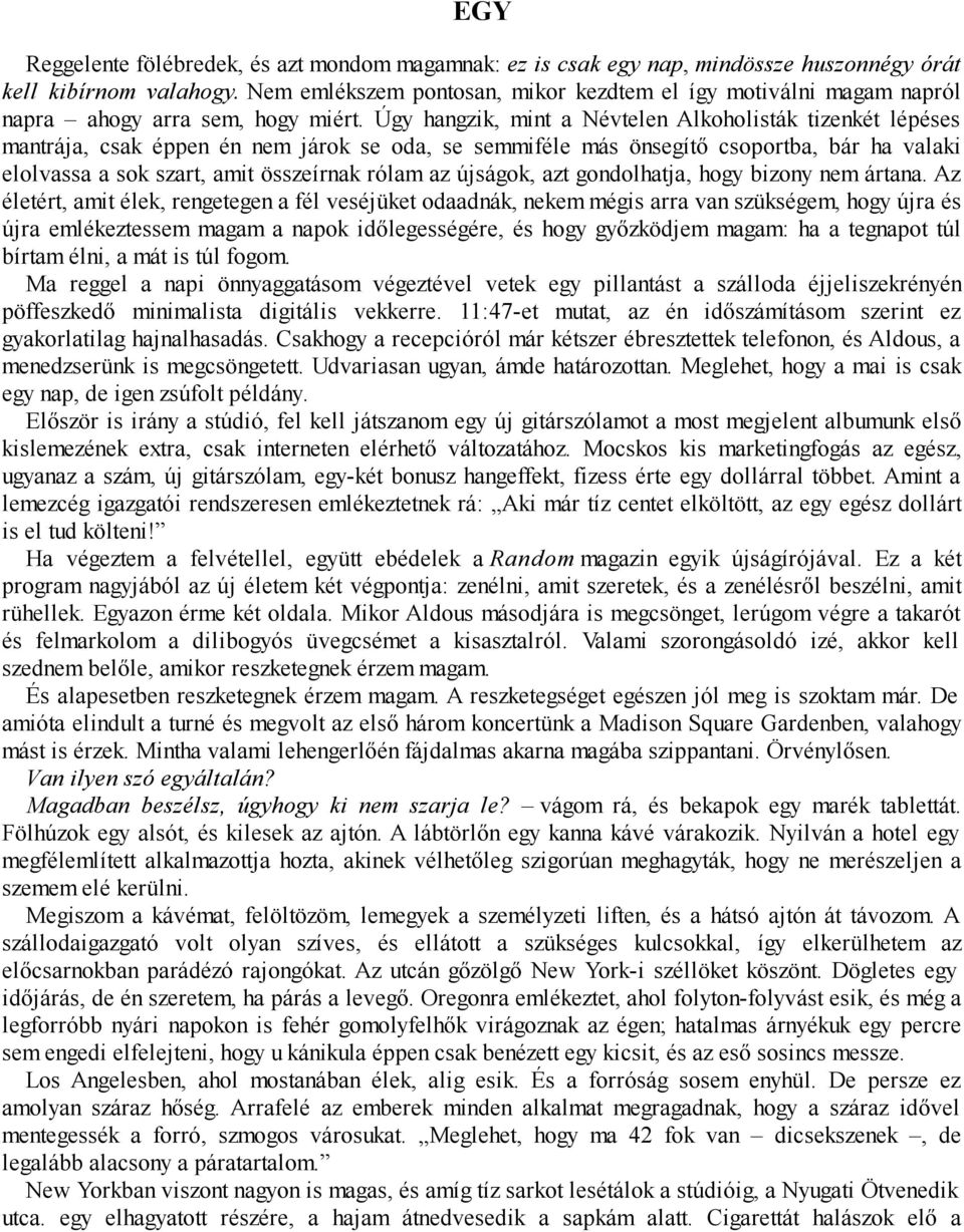 Úgy hangzik, mint a Névtelen Alkoholisták tizenkét lépéses mantrája, csak éppen én nem járok se oda, se semmiféle más önsegítő csoportba, bár ha valaki elolvassa a sok szart, amit összeírnak rólam az