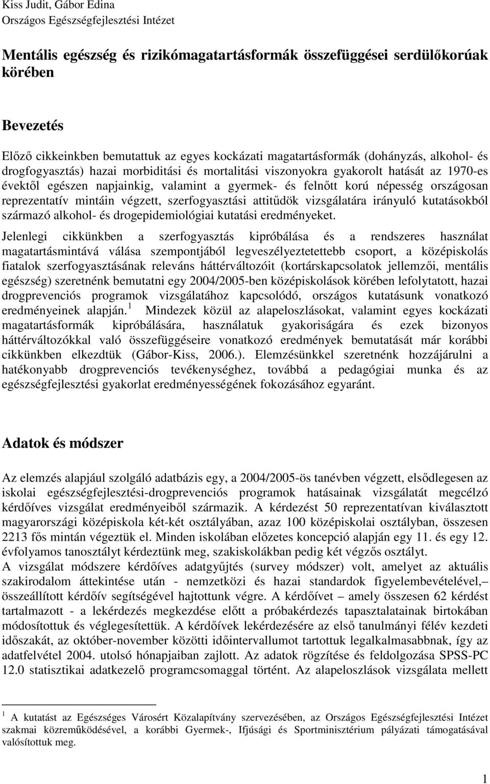 népesség országosan reprezentatív mintáin végzett, szerfogyasztási attitődök vizsgálatára irányuló kutatásokból származó alkohol- és drogepidemiológiai kutatási eredményeket.