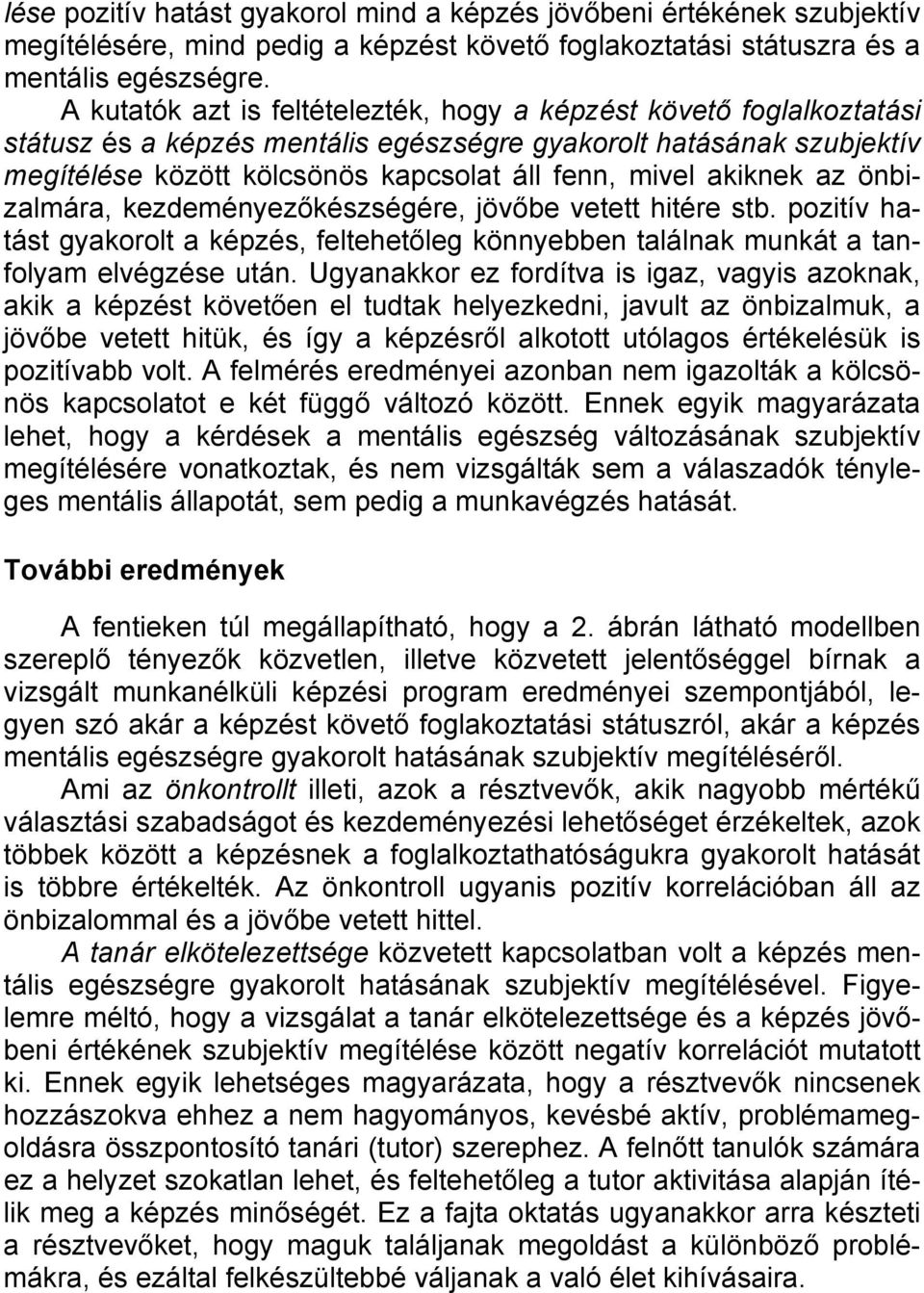 akiknek az önbizalmára, kezdeményezőkészségére, jövőbe vetett hitére stb. pozitív hatást gyakorolt a képzés, feltehetőleg könnyebben találnak munkát a tanfolyam elvégzése után.