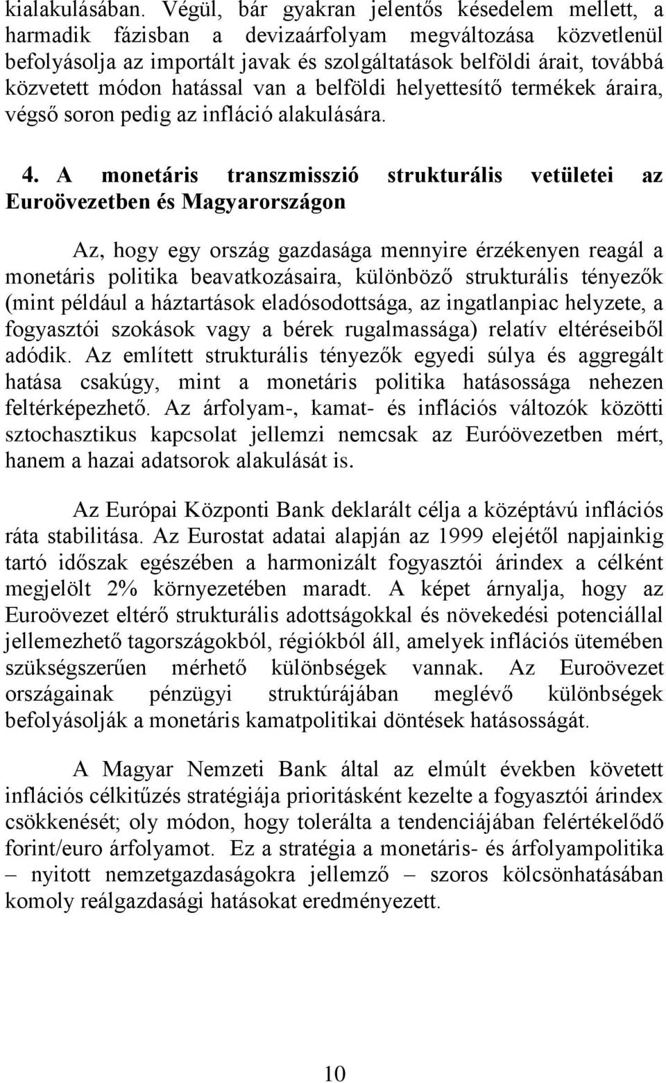 hatással van a belföldi helyettesítő termékek áraira, végső soron pedig az infláció alakulására. 4.