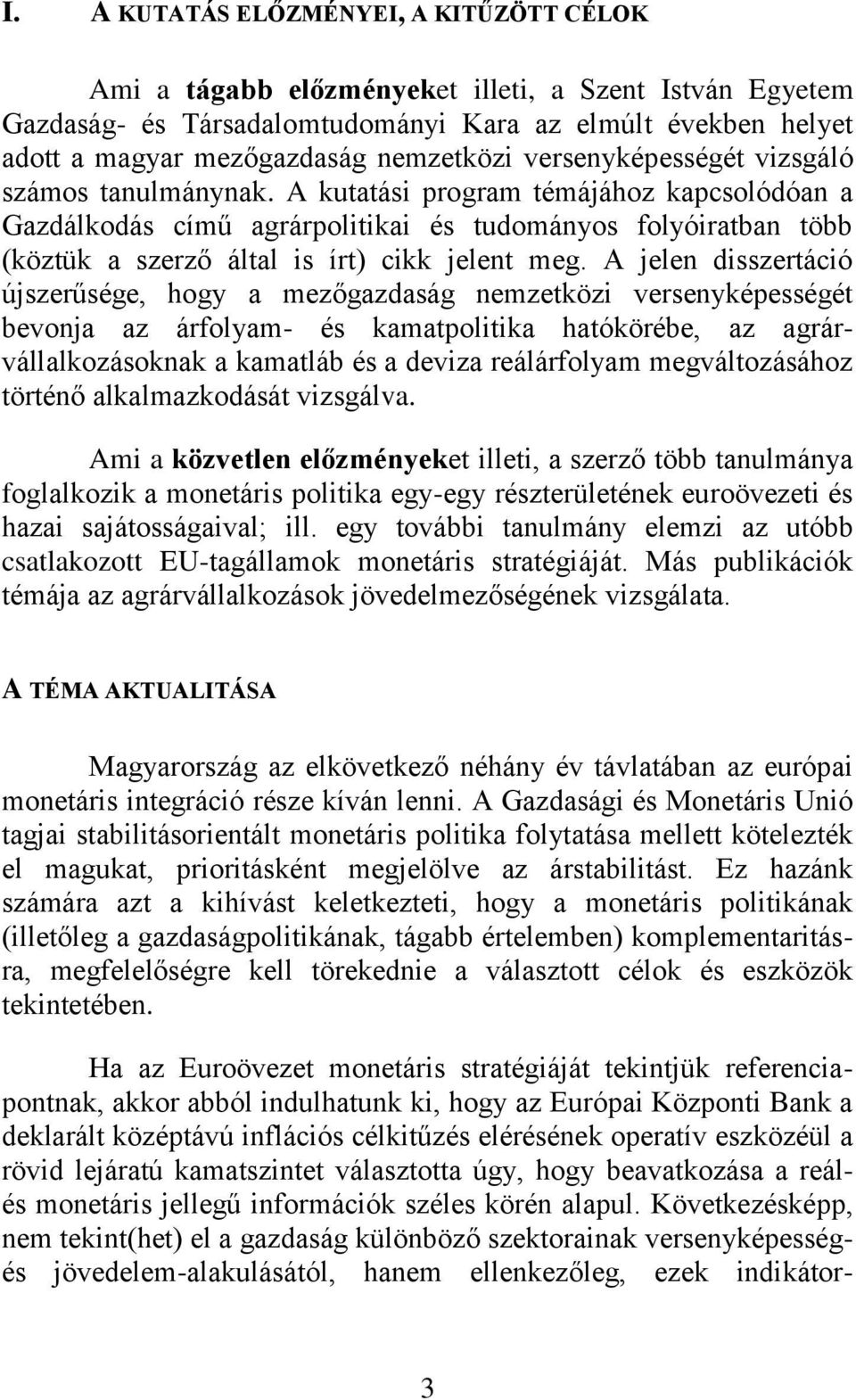 A kutatási program témájához kapcsolódóan a Gazdálkodás című agrárpolitikai és tudományos folyóiratban több (köztük a szerző által is írt) cikk jelent meg.