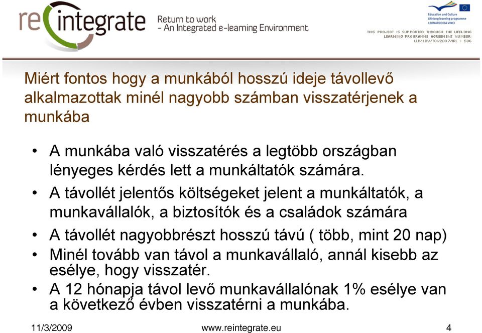 A távollét jelentős költségeket jelent a munkáltatók, a munkavállalók, a biztosítók és a családok számára A távollét nagyobbrészt hosszú távú