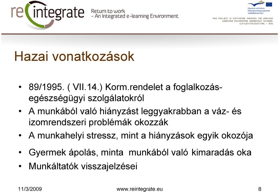 leggyakrabban a váz- és izomrendszeri problémák okozzák A munkahelyi stressz, mint a