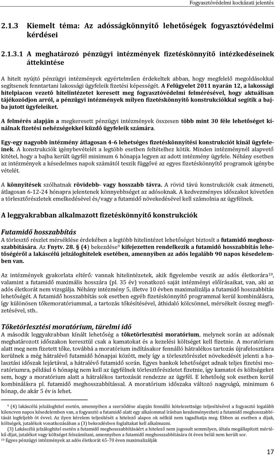 1 A meghatározó pénzügyi intézmények fizetéskönnyítő intézkedéseinek áttekintése A hitelt nyújtó pénzügyi intézmények egyértelműen érdekeltek abban, hogy megfelelő megoldásokkal segítsenek