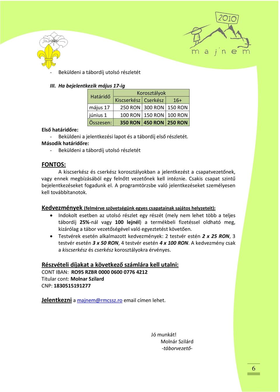 Beküldeni a jelentkezési lapot és a tábordíj első részletét.