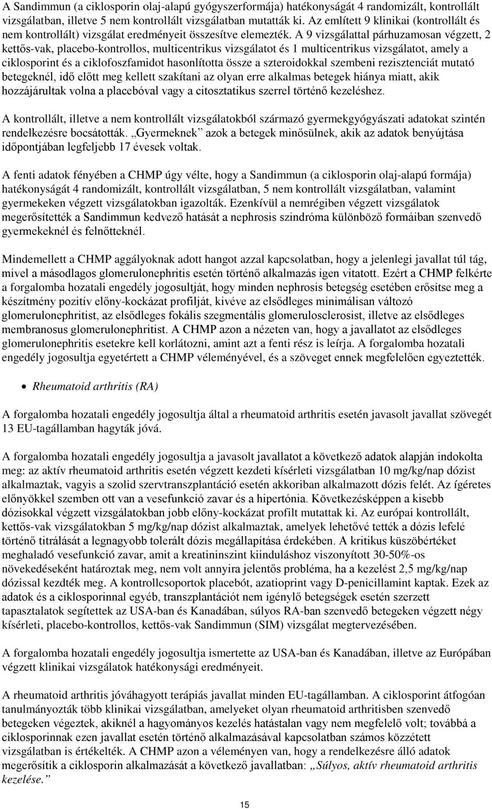 A 9 vizsgálattal párhuzamosan végzett, 2 kettős-vak, placebo-kontrollos, multicentrikus vizsgálatot és 1 multicentrikus vizsgálatot, amely a ciklosporint és a ciklofoszfamidot hasonlította össze a