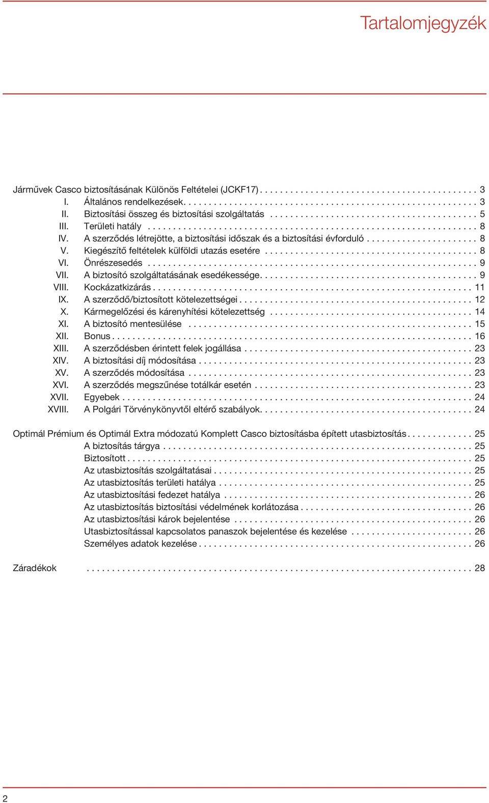 A szerződés létrejötte, a biztosítási időszak és a biztosítási évforduló...................... 8 V. Kiegészítő feltételek külföldi utazás esetére.......................................... 8 VI.