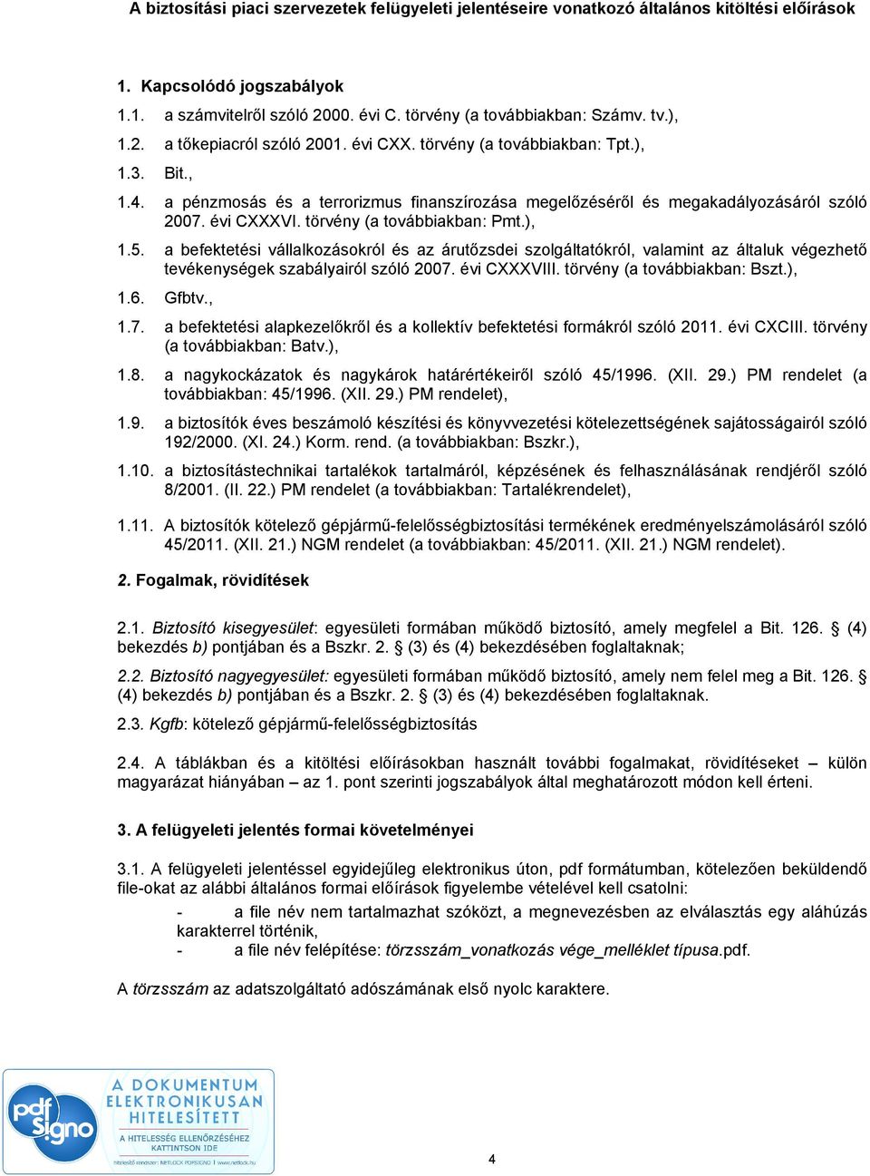 a pénzmosás és a terrorizmus finanszírozása megelőzéséről és megakadályozásáról szóló 2007. évi CXXXVI. törvény (a továbbiakban: Pmt.), 1.5.