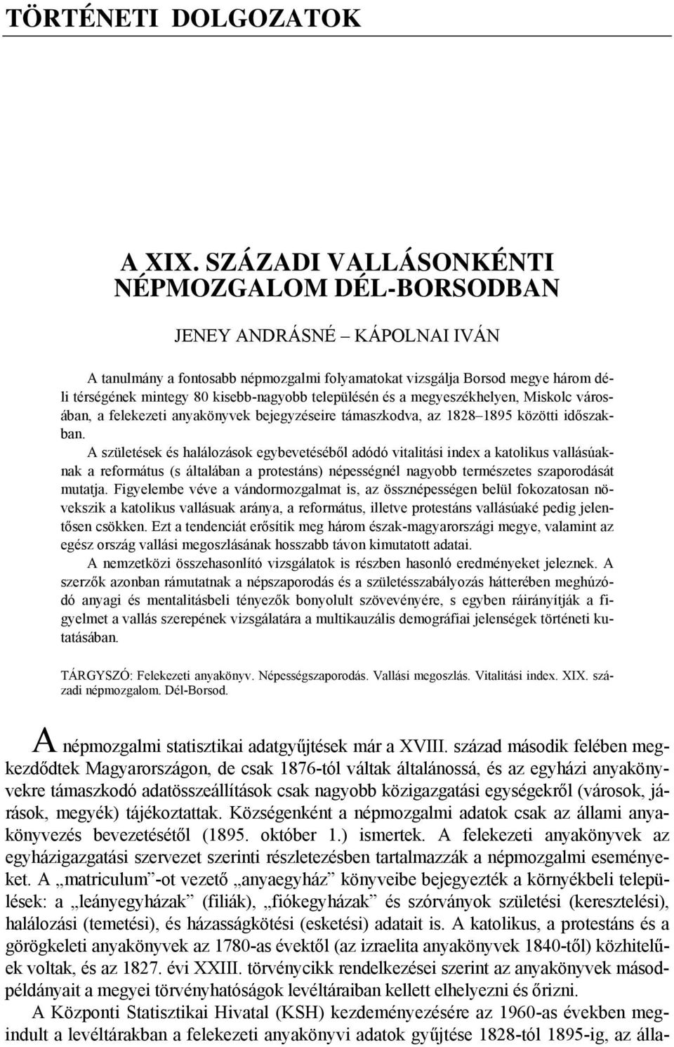 településén és a megyeszékhelyen, Miskolc városában, a felekezeti anyakönyvek bejegyzéseire támaszkodva, az 1828 1895 közötti időszakban.