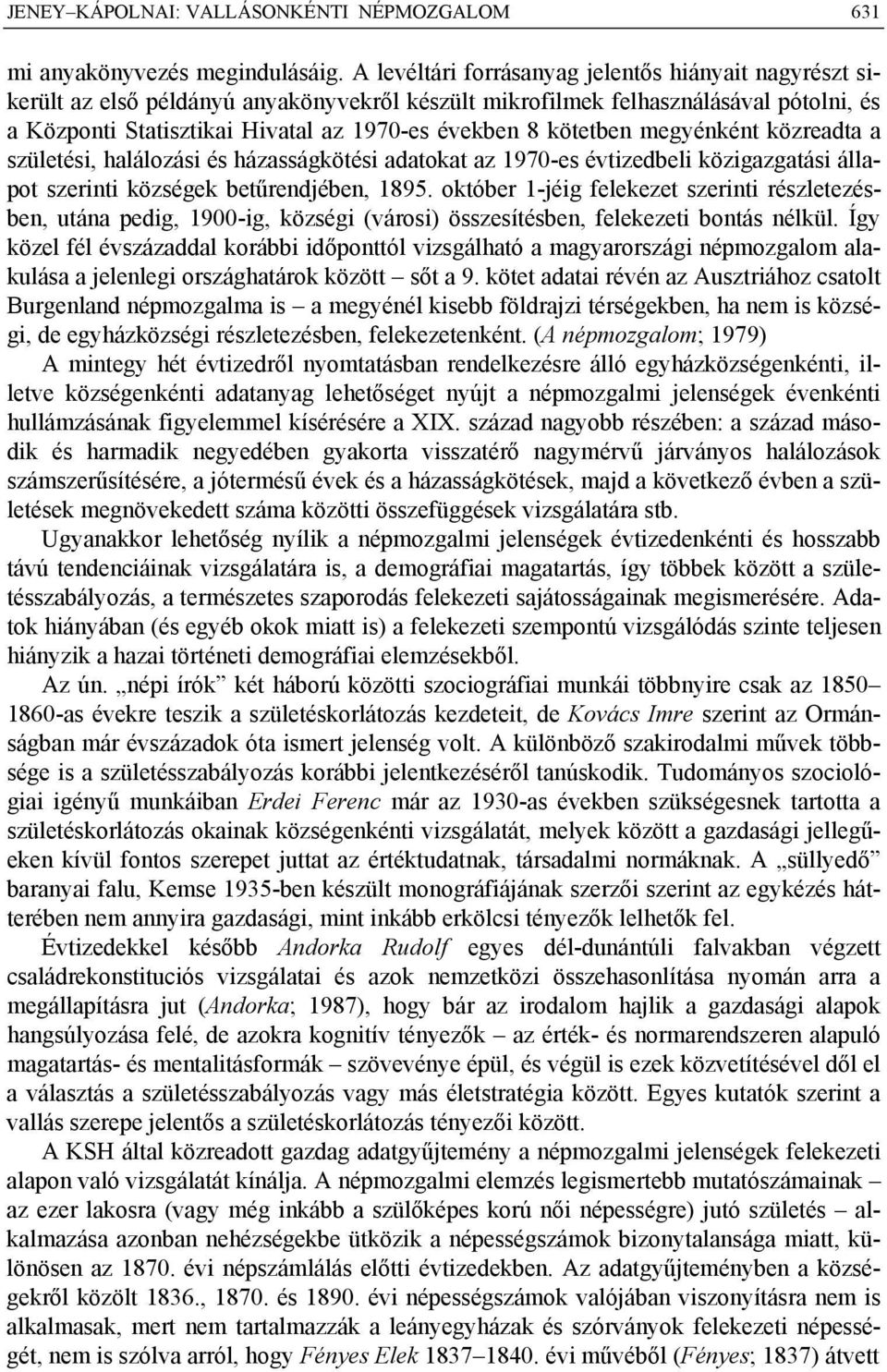 kötetben megyénként közreadta a születési, halálozási és házasságkötési adatokat az 1970-es évtizedbeli közigazgatási állapot szerinti községek betűrendjében, 1895.