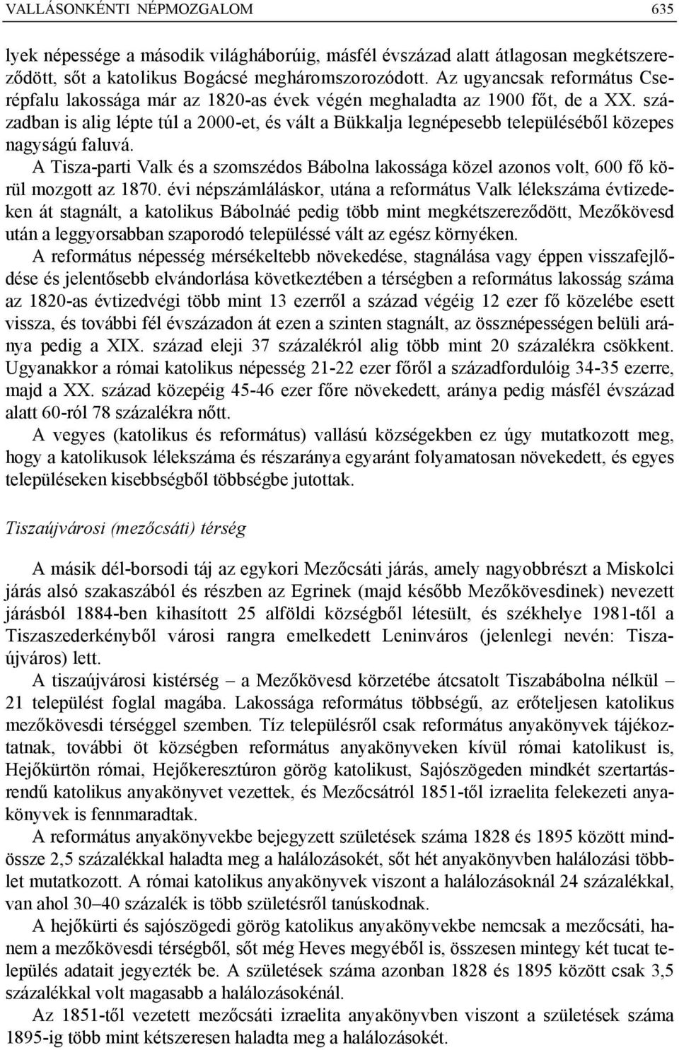 században is alig lépte túl a 2000-et, és vált a Bükkalja legnépesebb településéből közepes nagyságú faluvá.