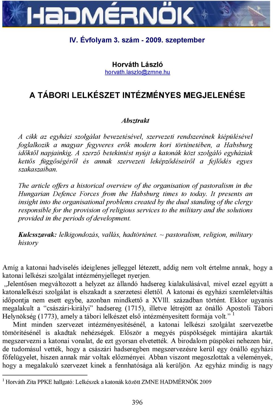 Habsburg időktől napjainkig. A szerző betekintést nyújt a katonák közt szolgáló egyháziak kettős függőségéről és annak szervezeti leképződéseiről a fejlődés egyes szakaszaiban.