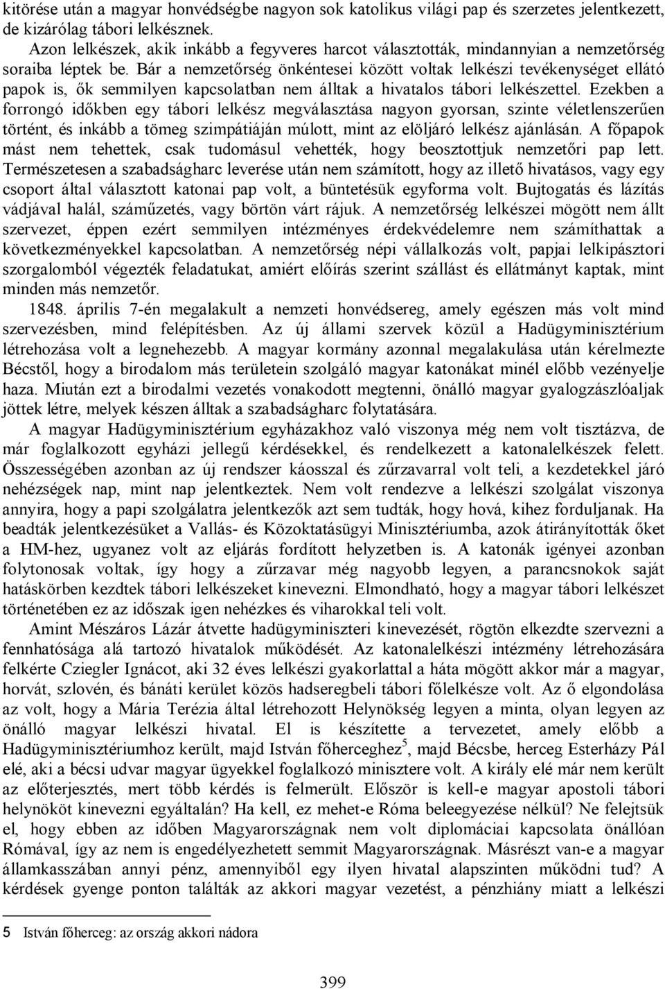 Bár a nemzetőrség önkéntesei között voltak lelkészi tevékenységet ellátó papok is, ők semmilyen kapcsolatban nem álltak a hivatalos tábori lelkészettel.