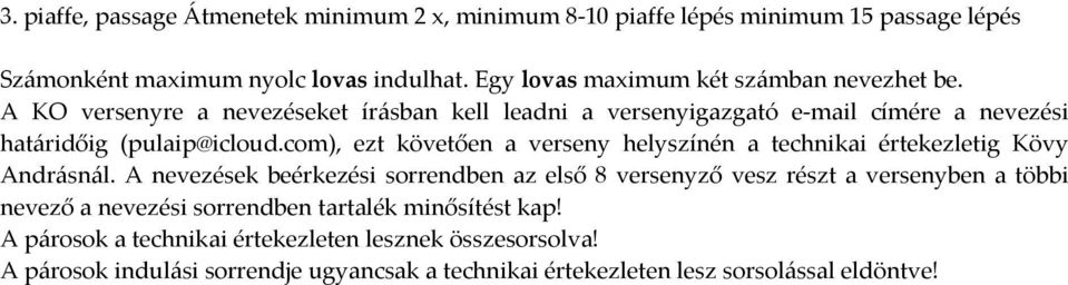 com), ezt követően a verseny helyszínén a technikai értekezletig Kövy Andrásnál.