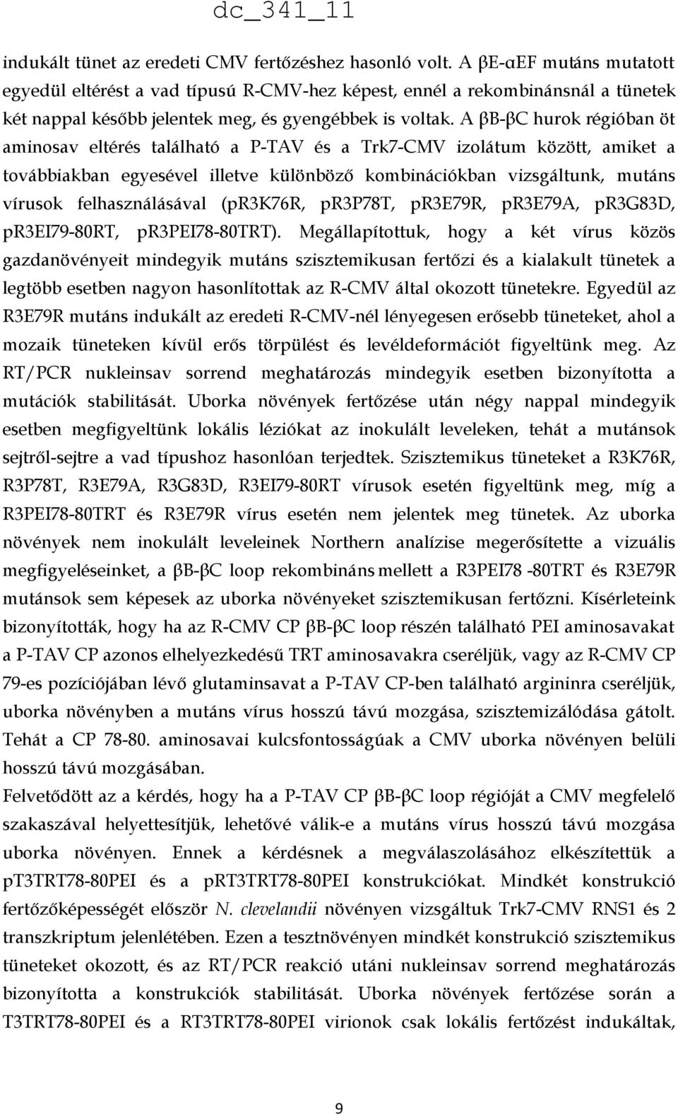 A βb-βc hurok régióban öt aminosav eltérés található a P-TAV és a Trk7-CMV izolátum között, amiket a továbbiakban egyesével illetve különböző kombinációkban vizsgáltunk, mutáns vírusok