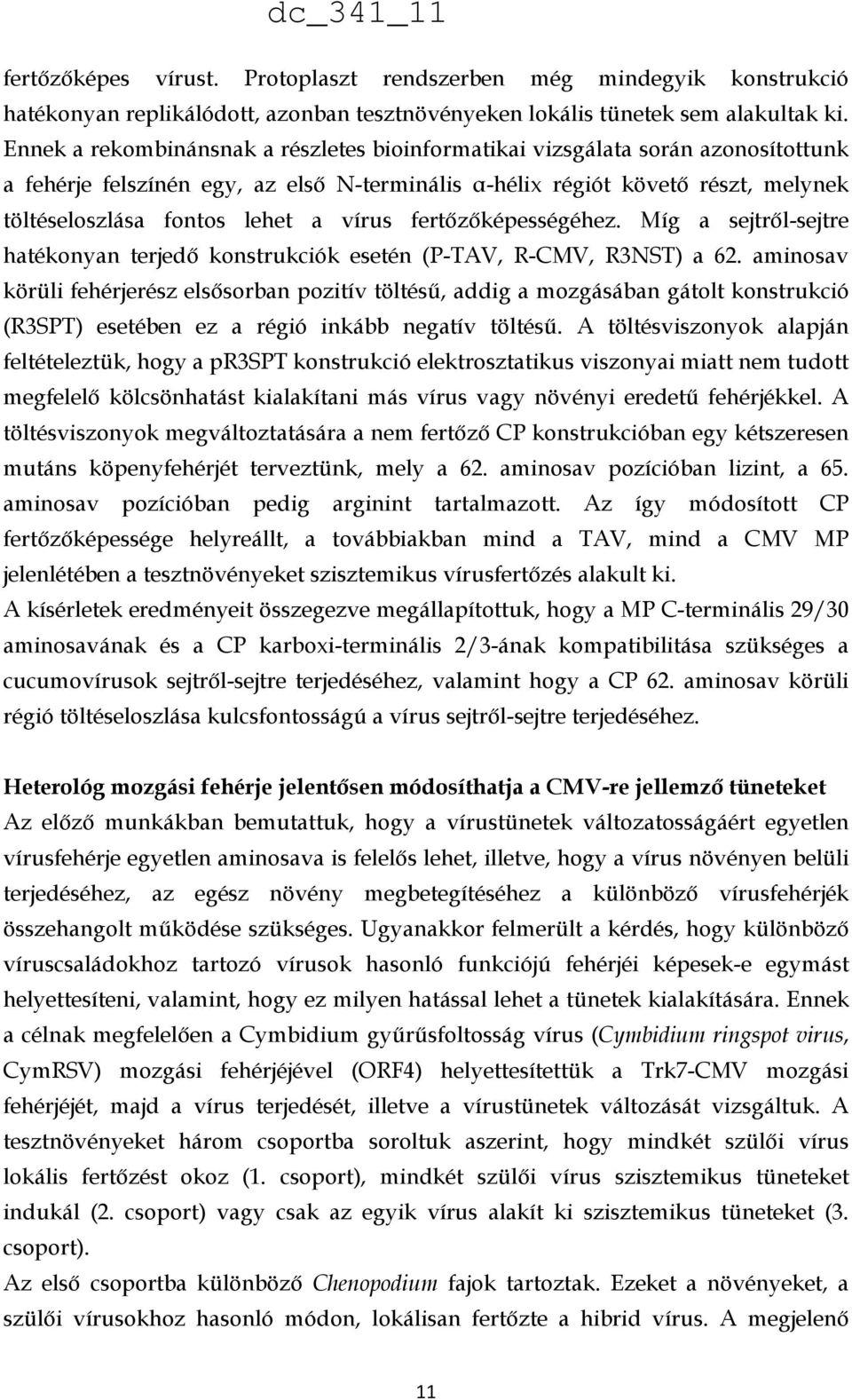 vírus fertőzőképességéhez. Míg a sejtről-sejtre hatékonyan terjedő konstrukciók esetén (P-TAV, R-CMV, R3NST) a 62.