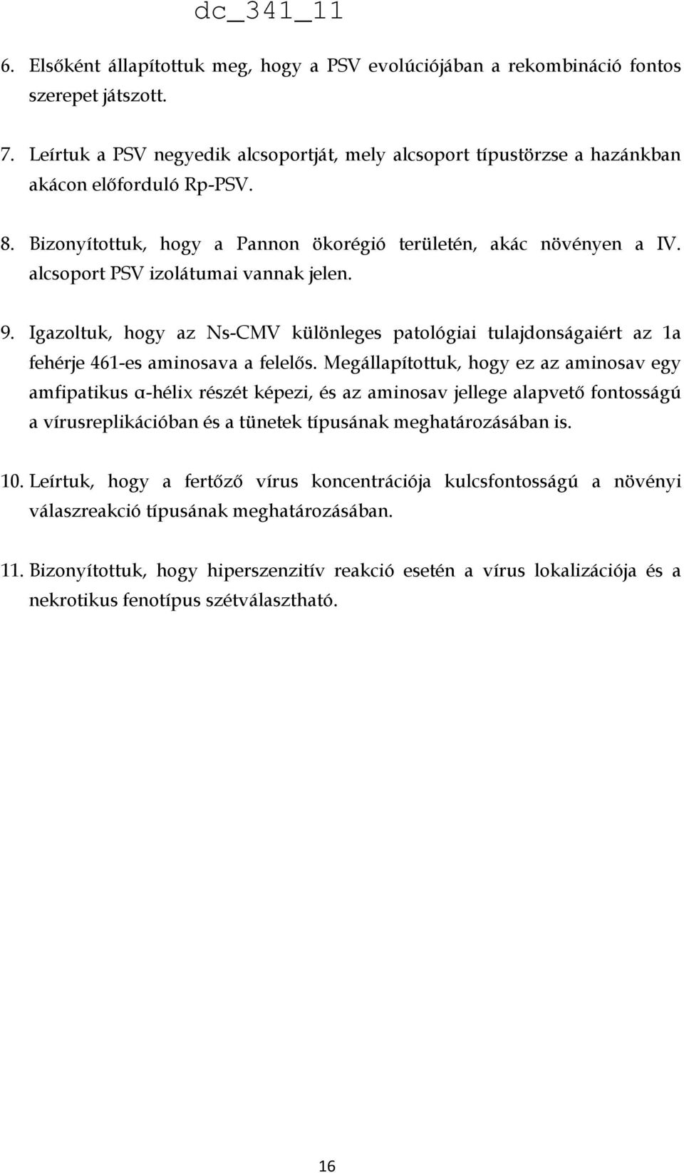 Igazoltuk, hogy az Ns-CMV különleges patológiai tulajdonságaiért az 1a fehérje 461-es aminosava a felelős.