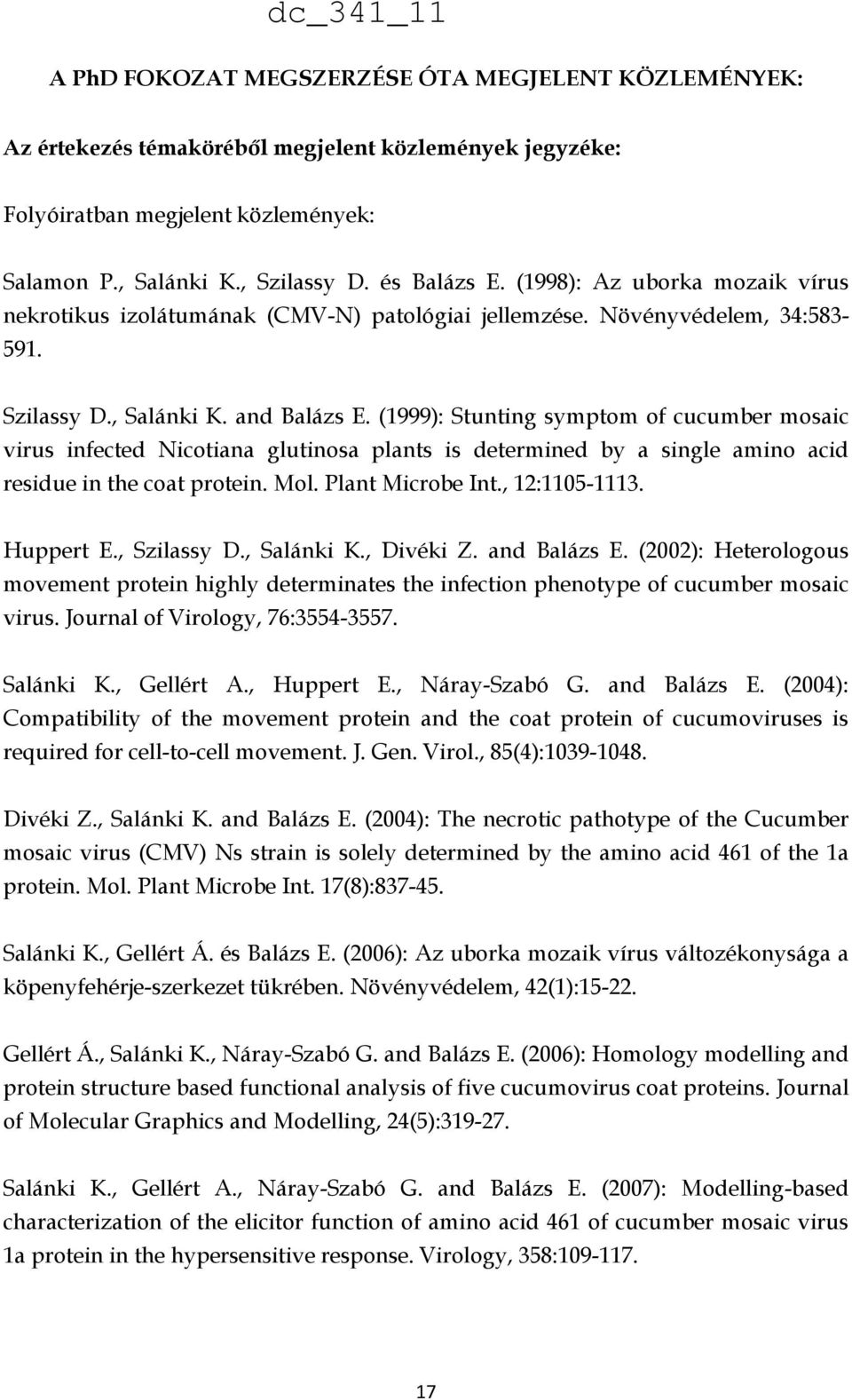 (1999): Stunting symptom of cucumber mosaic virus infected Nicotiana glutinosa plants is determined by a single amino acid residue in the coat protein. Mol. Plant Microbe Int., 12:1105-1113.