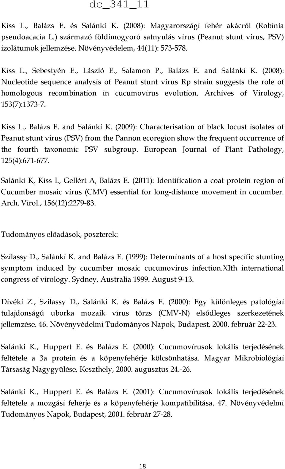 (2008): Nucleotide sequence analysis of Peanut stunt virus Rp strain suggests the role of homologous recombination in cucumovirus evolution. Archives of Virology, 153(7):1373-7. Kiss L., Balázs E.