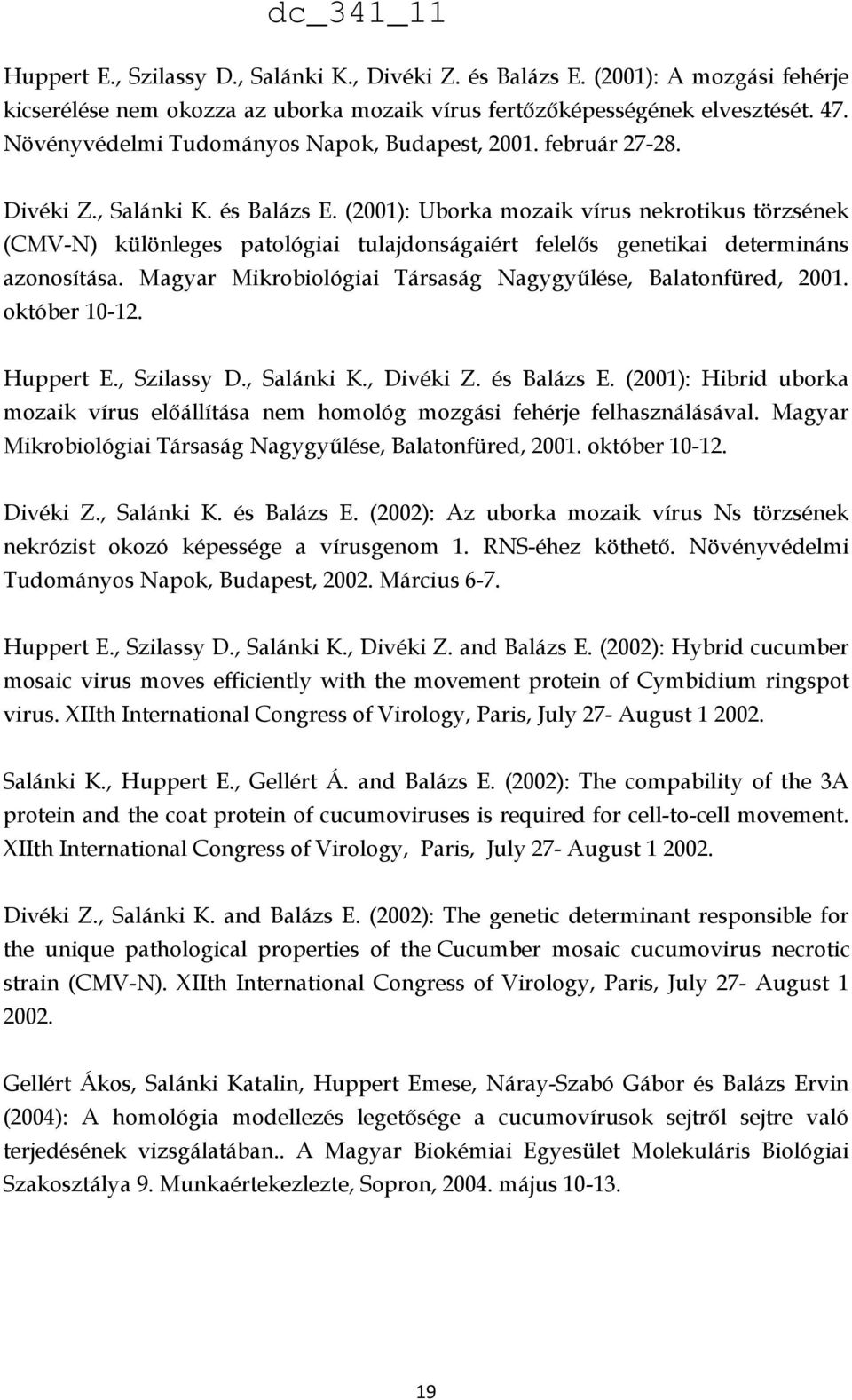 (2001): Uborka mozaik vírus nekrotikus törzsének (CMV-N) különleges patológiai tulajdonságaiért felelős genetikai determináns azonosítása.