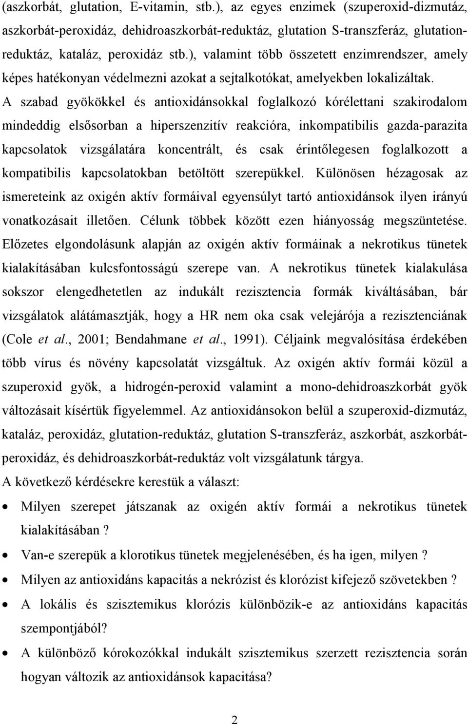 A szabad gyökökkel és antioxidánsokkal foglalkozó kórélettani szakirodalom mindeddig elsősorban a hiperszenzitív reakcióra, inkompatibilis gazda-parazita kapcsolatok vizsgálatára koncentrált, és csak