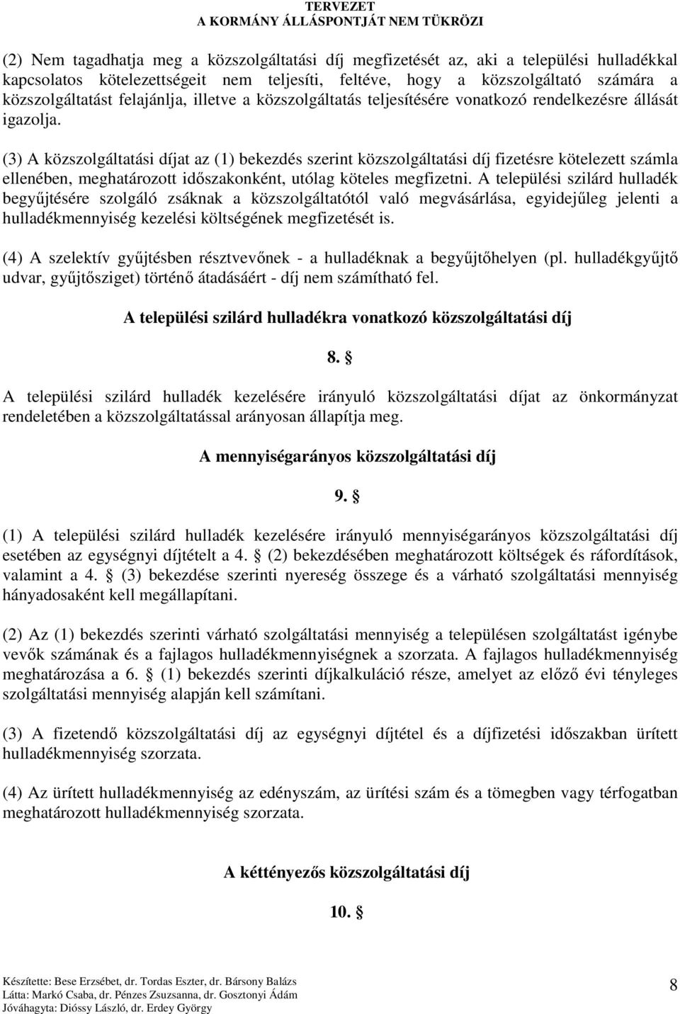 (3) A közszolgáltatási díjat az (1) bekezdés szerint közszolgáltatási díj fizetésre kötelezett számla ellenében, meghatározott idıszakonként, utólag köteles megfizetni.