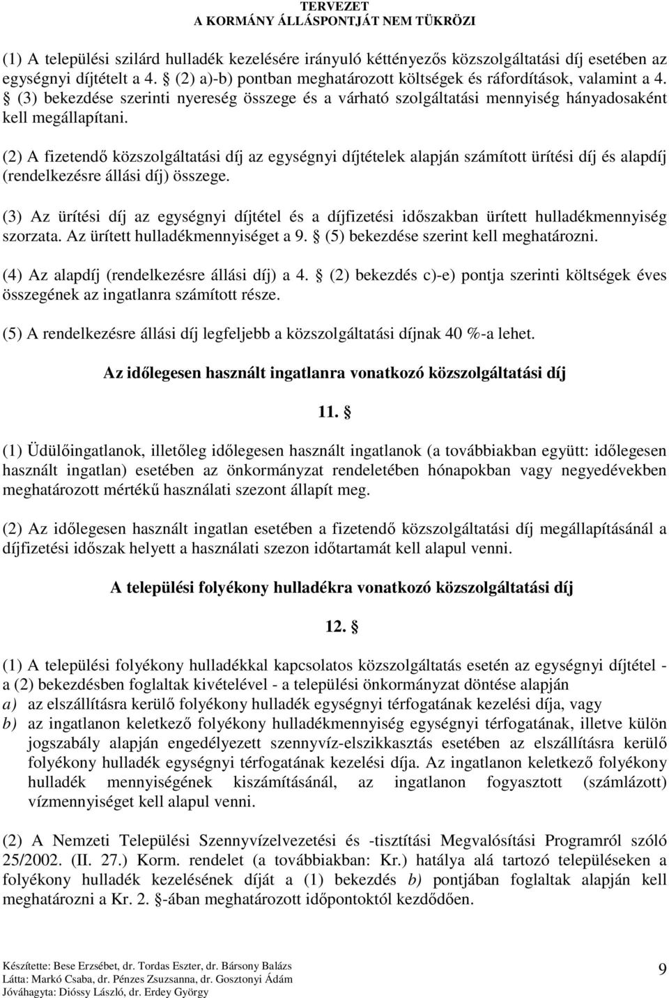 (2) A fizetendı közszolgáltatási díj az egységnyi díjtételek alapján számított ürítési díj és alapdíj (rendelkezésre állási díj) összege.