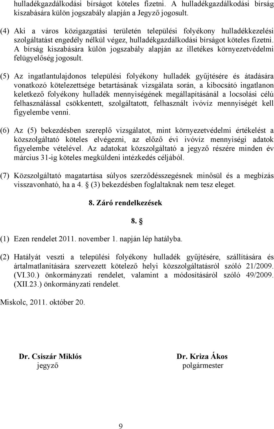 A bírság kiszabására külön jogszabály alapján az illetékes környezetvédelmi felügyelőség jogosult.