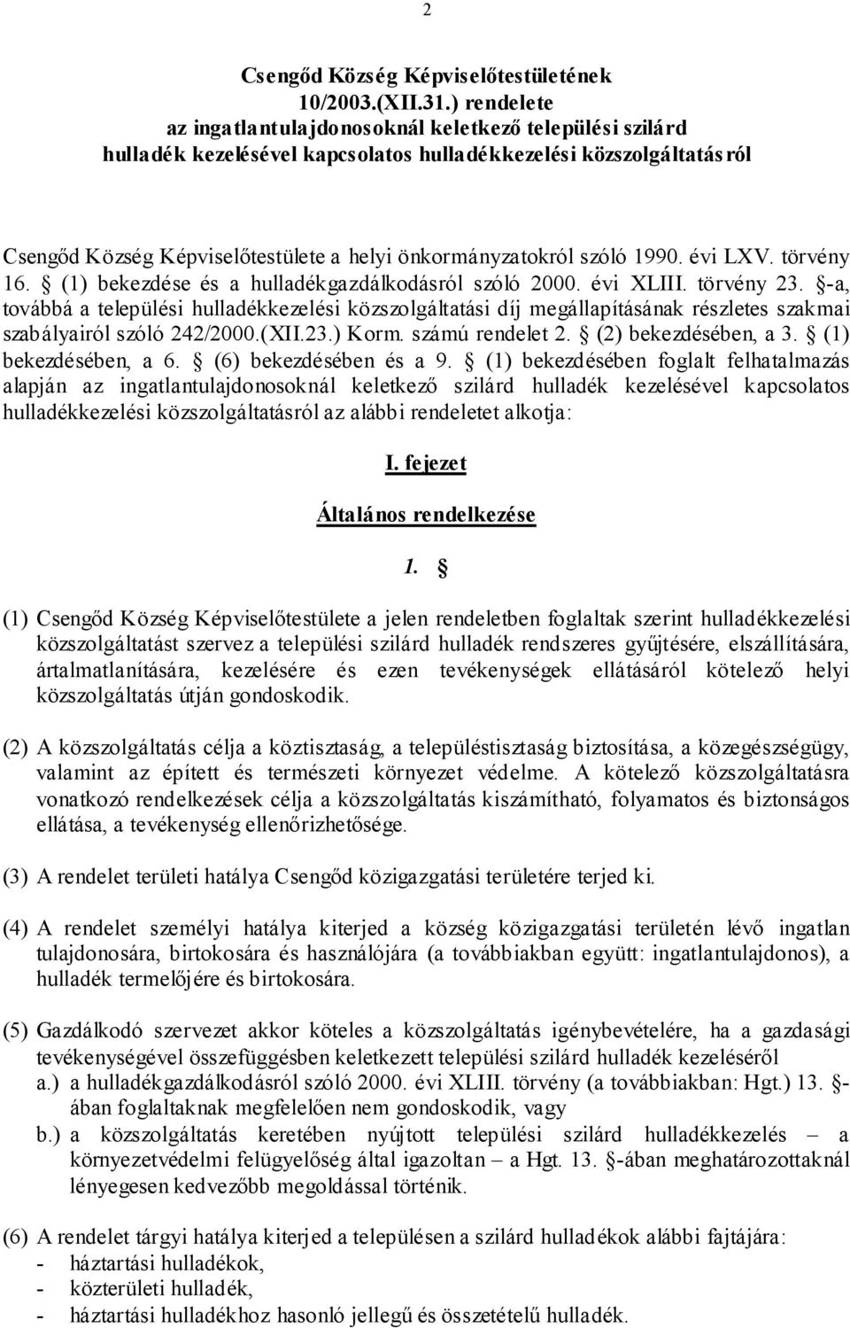 szóló 1990. évi LXV. törvény 16. (1) bekezdése és a hulladékgazdálkodásról szóló 2000. évi XLIII. törvény 23.