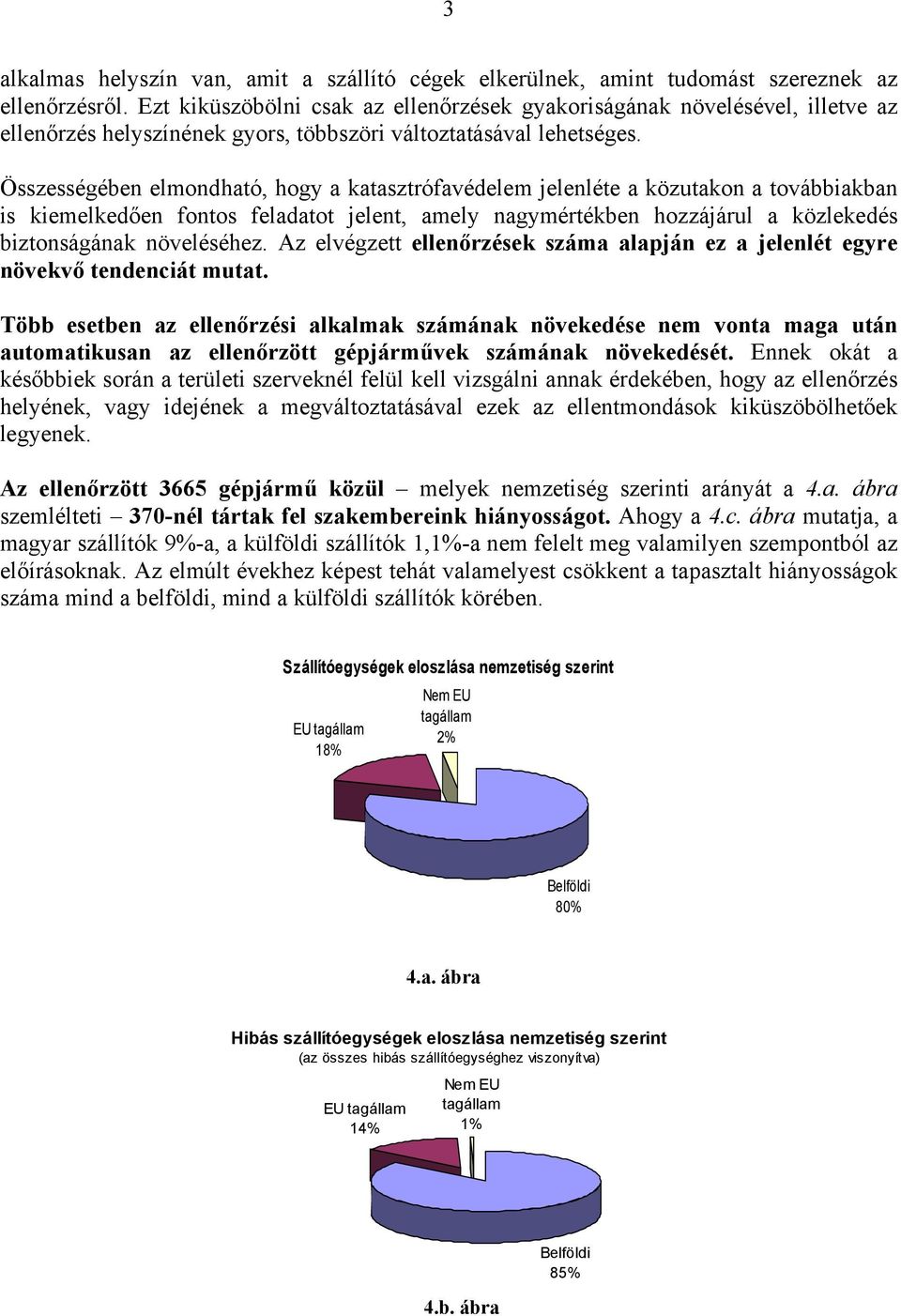 Összességében elmondható, hogy a katasztrófavédelem jelenléte a közutakon a továbbiakban is kiemelkedően fontos feladatot jelent, amely nagymértékben hozzájárul a közlekedés biztonságának növeléséhez.