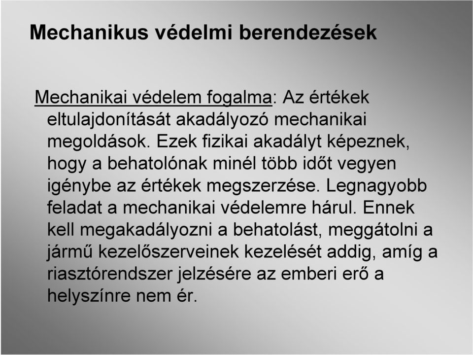 Ezek fizikai akadályt képeznek, hogy a behatolónak minél több időt vegyen igénybe az értékek megszerzése.