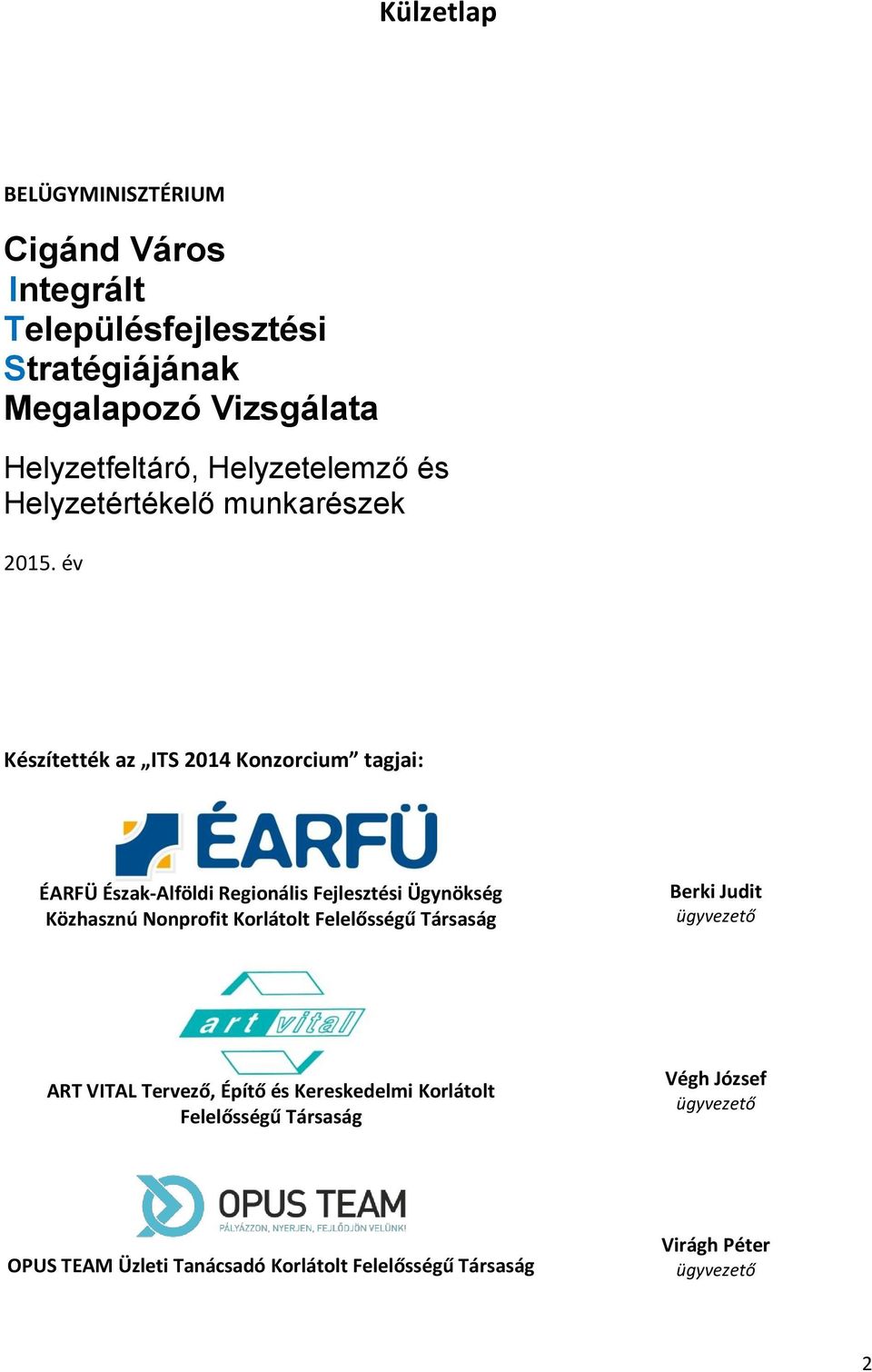 év Készítették az ITS 2014 Konzorcium tagjai: ÉARFÜ Észak-Alföldi Regionális Fejlesztési Ügynökség Közhasznú Nonprofit Korlátolt