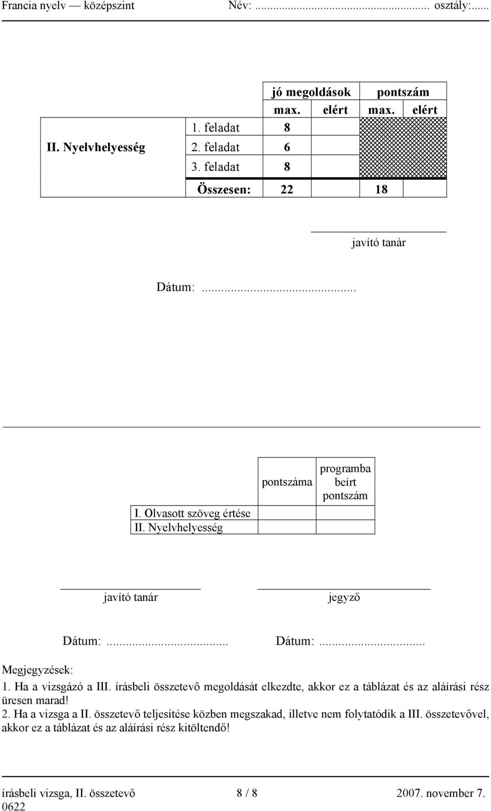 Ha a vizsgázó a III. írásbeli összetevő megoldását elkezdte, akkor ez a táblázat és az aláírási rész üresen marad! 2. Ha a vizsga a II.
