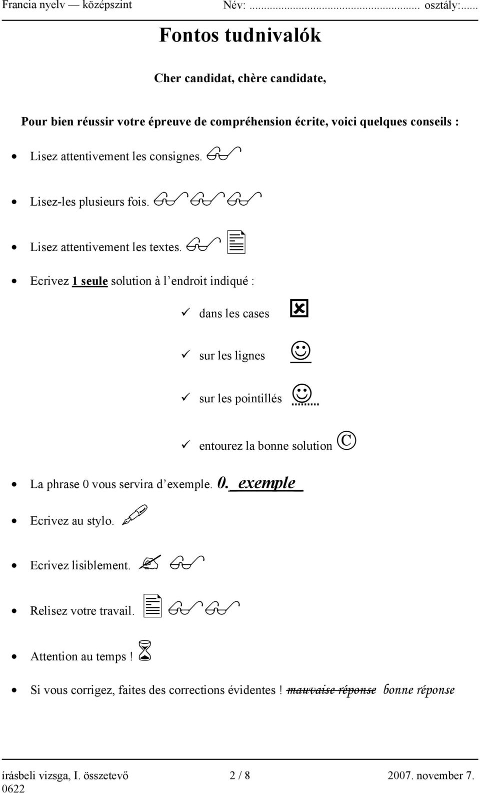 Ecrivez 1 seule solution à l endroit indiqué : dans les cases sur les lignes sur les pointillés entourez la bonne solution La phrase 0 vous servira d