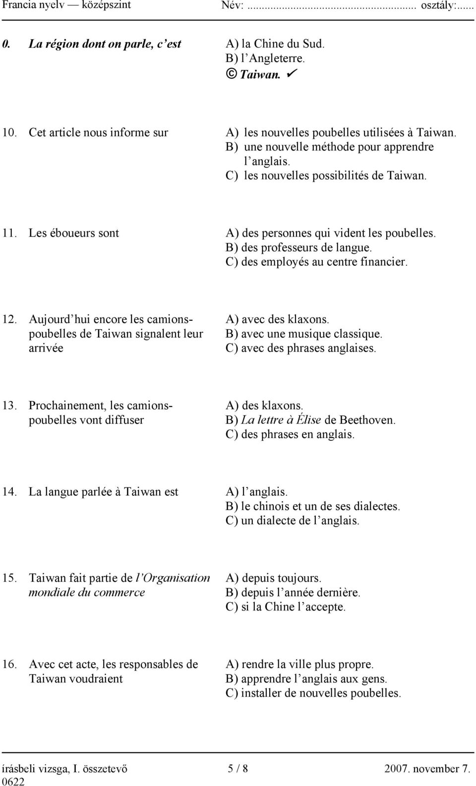 C) des employés au centre financier. 12. Aujourd hui encore les camionspoubelles de Taiwan signalent leur arrivée A) avec des klaxons. B) avec une musique classique. C) avec des phrases anglaises. 13.