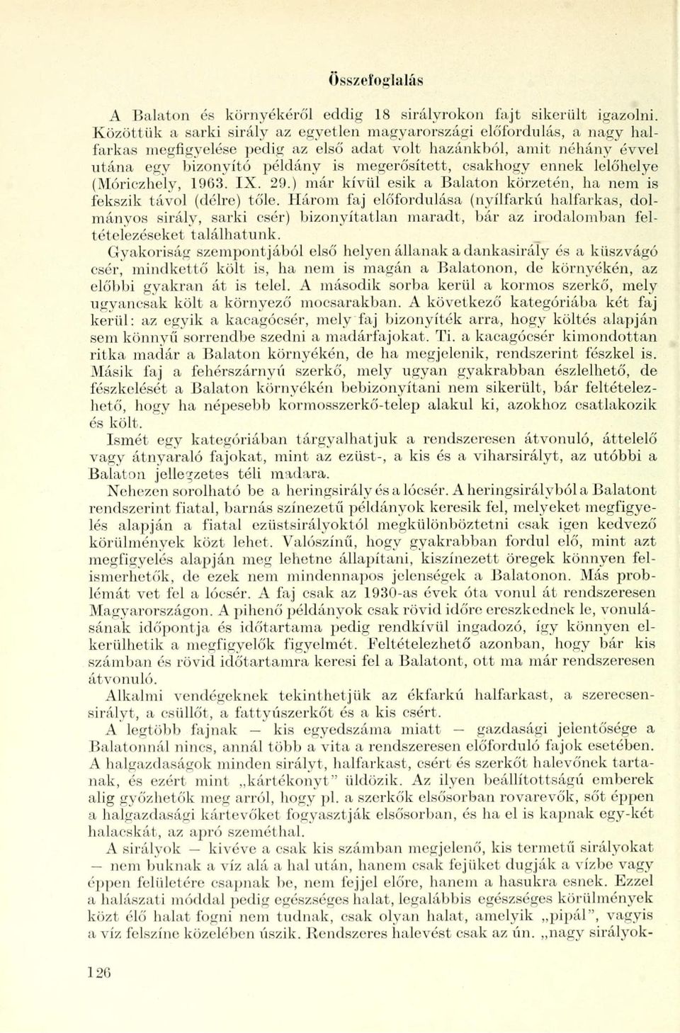 ennek lelőhelye (Móriczhely, 1963. IX. 29.) már kívül esik a Balaton körzetén, ha nem is fekszik távol (délre) tőle.