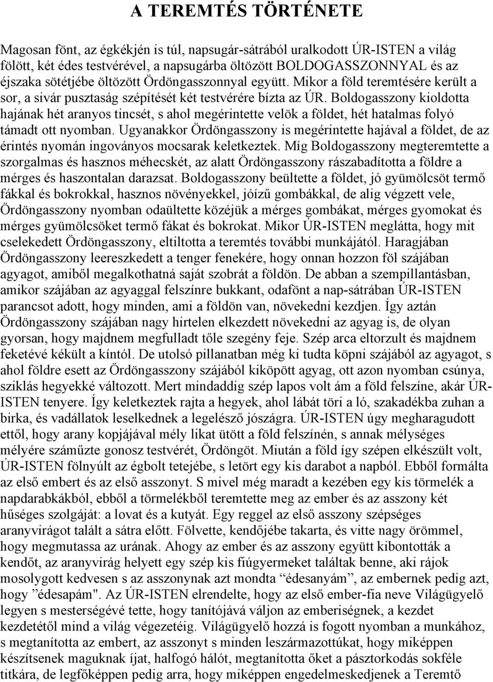 Boldogasszony kioldotta hajának hét aranyos tincsét, s ahol megérintette velök a földet, hét hatalmas folyó támadt ott nyomban.