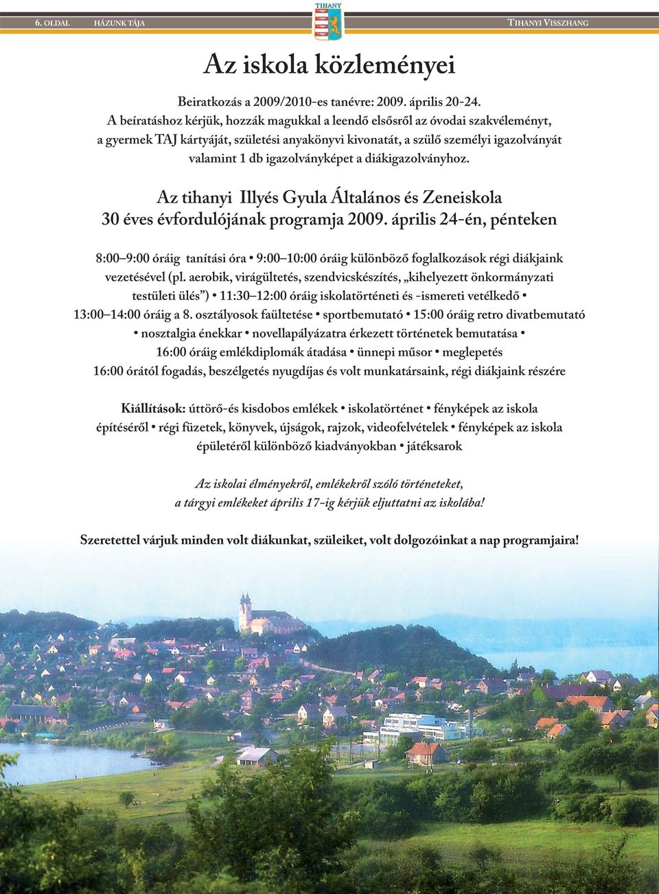 diákigazolványhoz. Az tihanyi Illyés Gyula Általános és Zeneiskola 30 éves évfordulójának programja 2009.