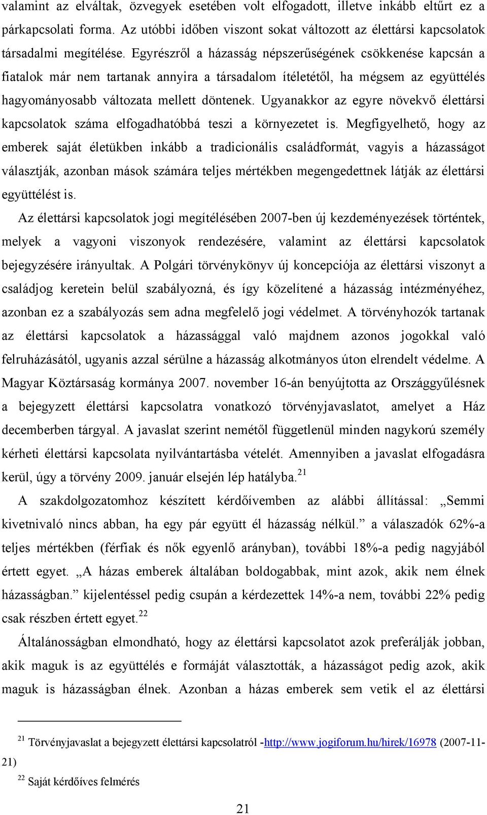 Ugyanakkor az egyre növekvő élettársi kapcsolatok száma elfogadhatóbbá teszi a környezetet is.